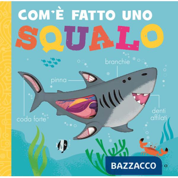 Com'è fatto uno squalo. Ediz. a colori