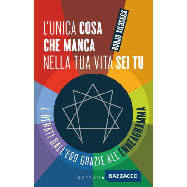 Unica cosa che manca nella tua vita sei tu. Liberati dall'ego grazie all'enneagramma (L')
