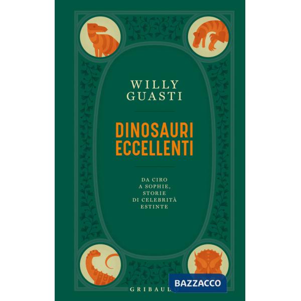 Dinosauri eccellenti. Da Ciro a Sophie, storie di celebrità estinte