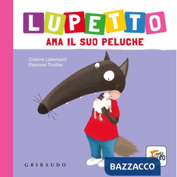Lupetto ama il suo peluche. Amico lupo. Ediz. a colori