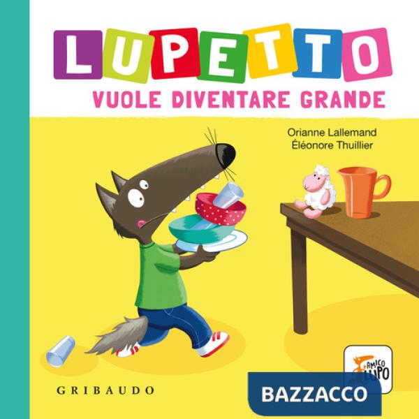 Lupetto vuole diventare grande. Amico lupo. Ediz. a colori