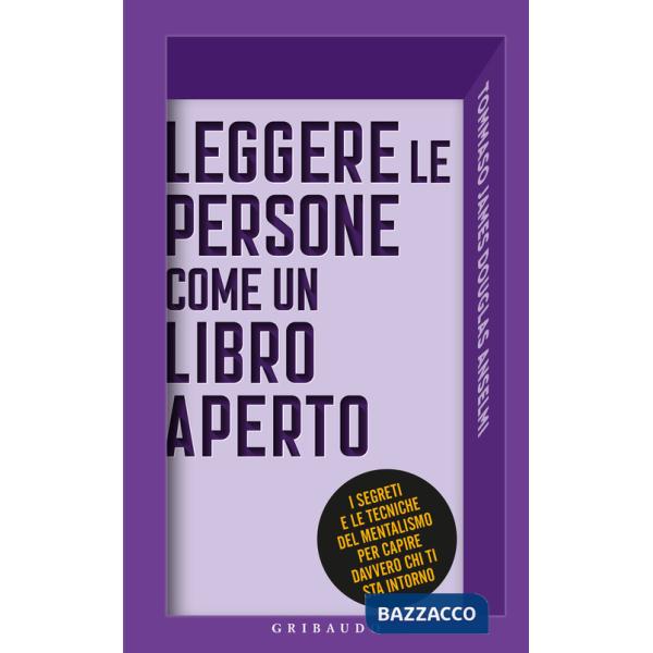 Leggere le persone come un libro aperto. I segreti e le tecniche del mentalismo per capire davvero chi ti sta intorno
