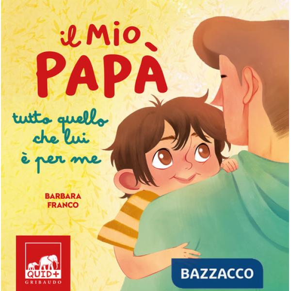 Mio papà. Tutto quello che lui è per me. Ediz. a colori (Il)