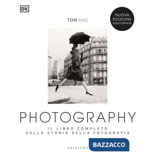 Photography. Il libro completo sulla storia della fotografia. Nuova ediz.