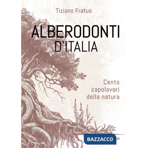 Alberodonti d'Italia. Cento capolavori della natura. Ediz. illustrata