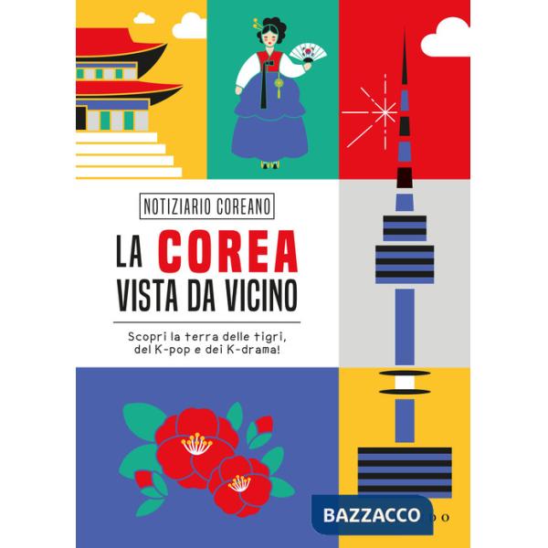 Corea vista da vicino. Scopri la terra delle tigri, del K-pop e dei K-drama (La)