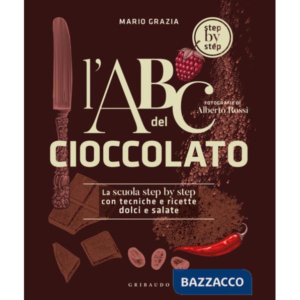 ABC del cioccolato. La scuola step by step con tecniche e ricette dolci e salate (L')