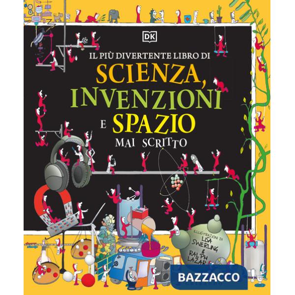 Più divertente libro di scienza, invenzioni e spazio mai scritto. Ediz. a colori (Il)