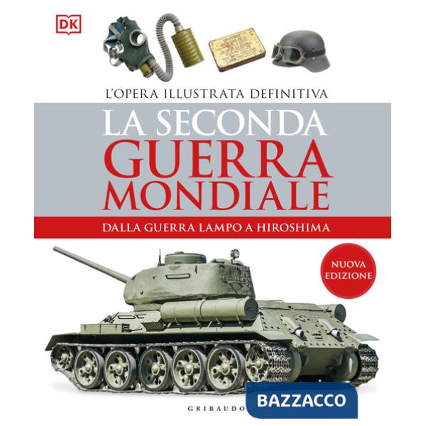 Seconda guerra mondiale. Dalla guerra lampo a Hiroshima. L'opera illustrata definitiva (La)