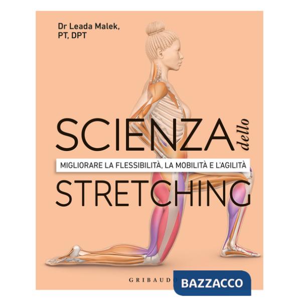 Scienza dello stretching. Migliorare la flessibilità, la mobilità e l'agilità