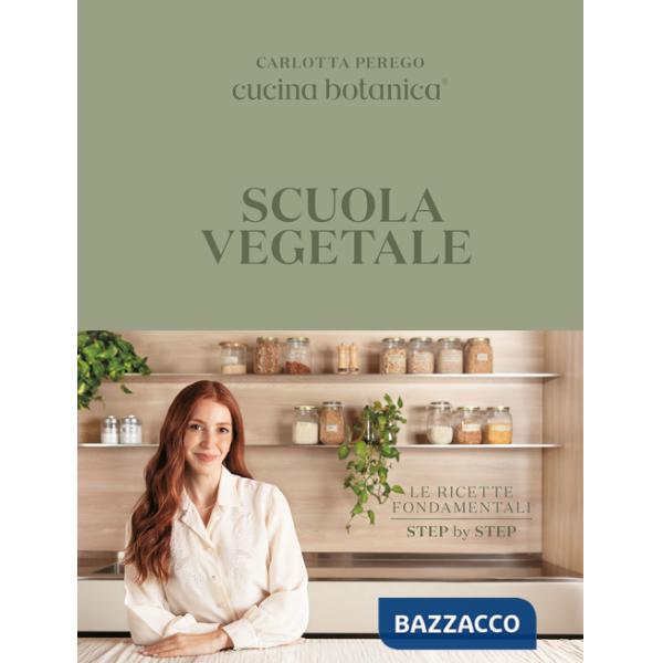 Scuola vegetale. Le ricette fondamentali step by step