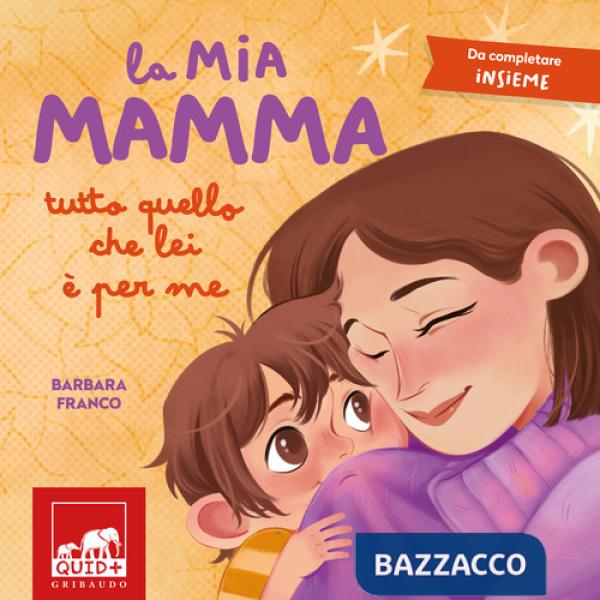 Mia mamma. Tutto quello che lei è per me. Ediz. a colori (La)
