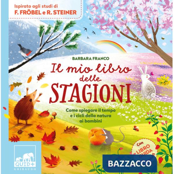 Mio libro delle stagioni. Come spiegare il tempo e i cicli della natura ai bambini. Ediz. a colori (Il)