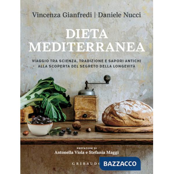Dieta mediterranea. Viaggio tra scienza, tradizione e sapori antichi alla scoperta del segreto della longevità