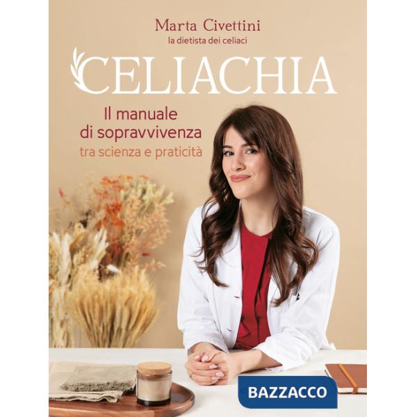 Celiachia. Il manuale di sopravvivenza tra scienza e praticità
