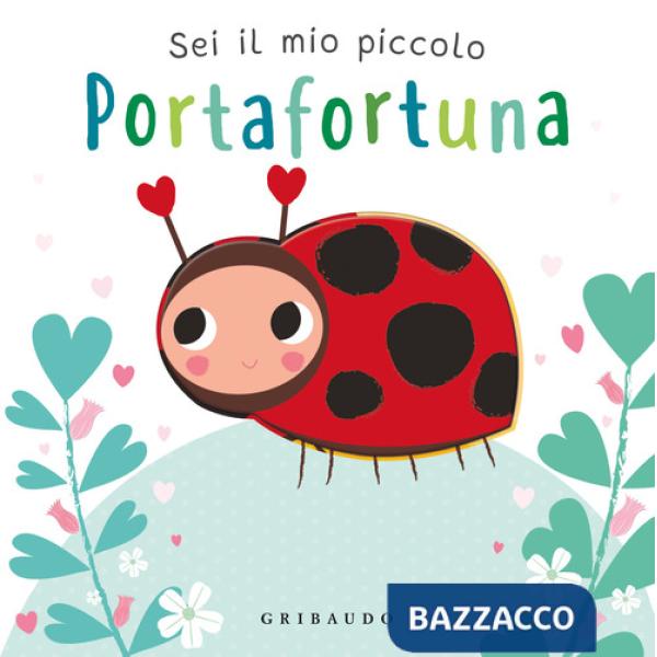 Sei il mio piccolo portafortuna. Ediz. a colori