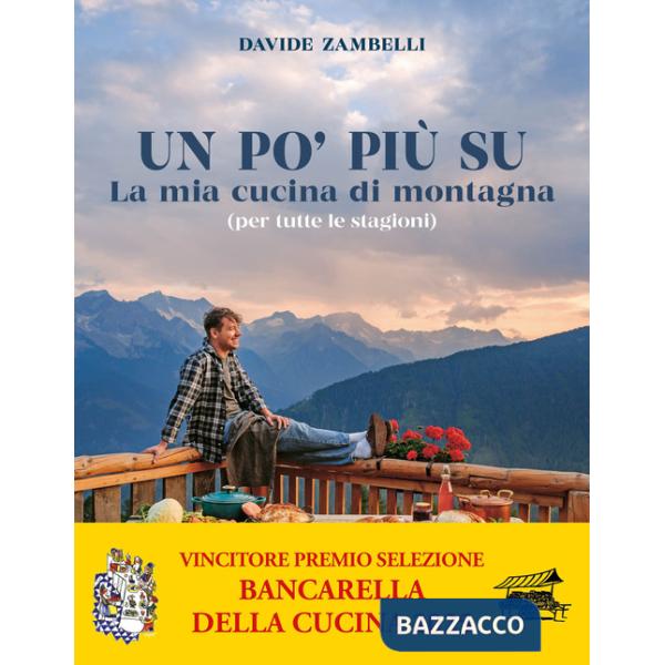 Po' più su. La mia cucina di montagna (per tutte le stagioni) (Un)