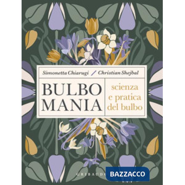 Bulbomania. Scienza e pratica del bulbo