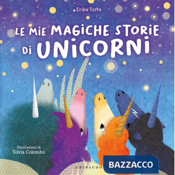 Mie magiche storie di unicorni. Ediz. a colori (Le)
