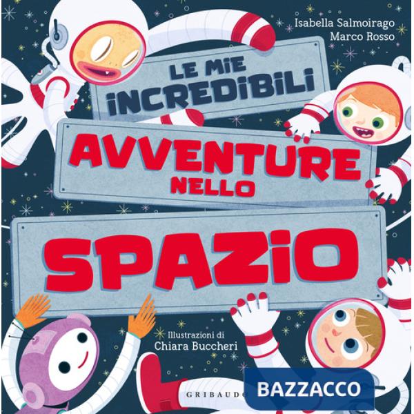 Mie incredibili avventure nello spazio. Ediz. a colori (Le)