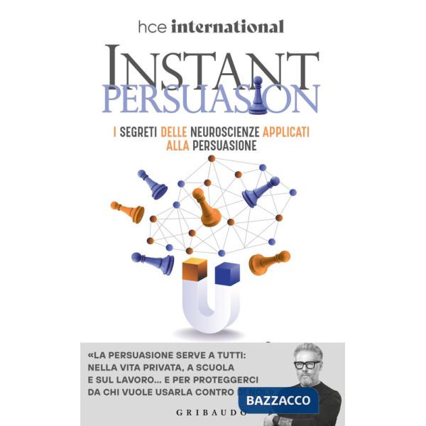 Instant persuasion. I segreti delle neuroscienze applicati alla persuasione