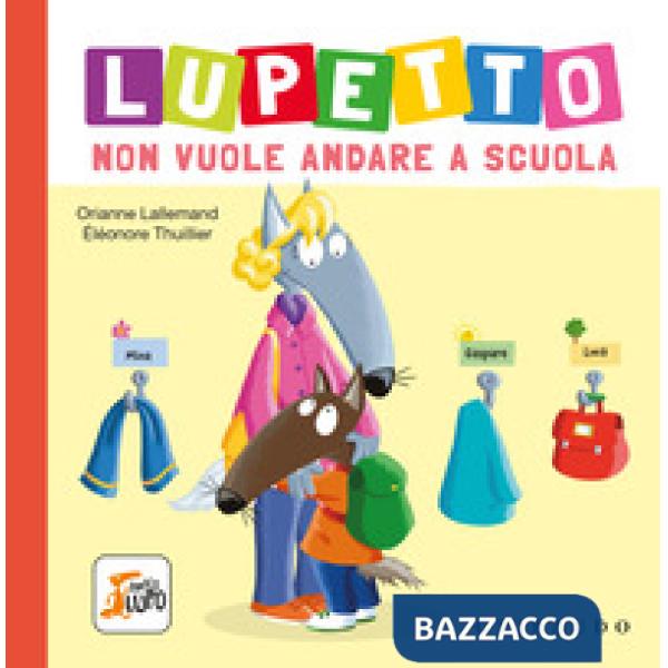 Lupetto non vuole andare a scuola. Amico lupo. Ediz. a colori