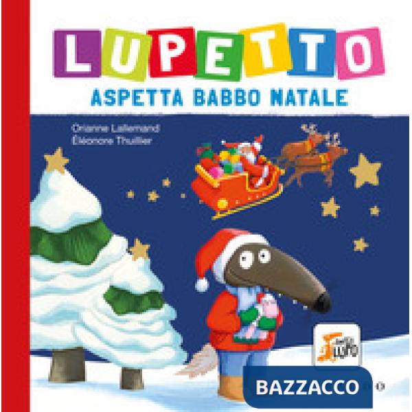 Lupetto aspetta Babbo Natale. Amico lupo. Ediz. a colori