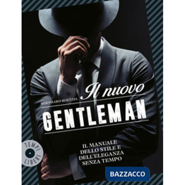 Nuovo gentleman. Il manuale dello stile e dell'eleganza senza tempo (Il)