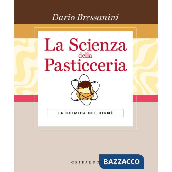 Scienza della pasticceria. La chimica del bignè. Le basi. Ediz. speciale (La)