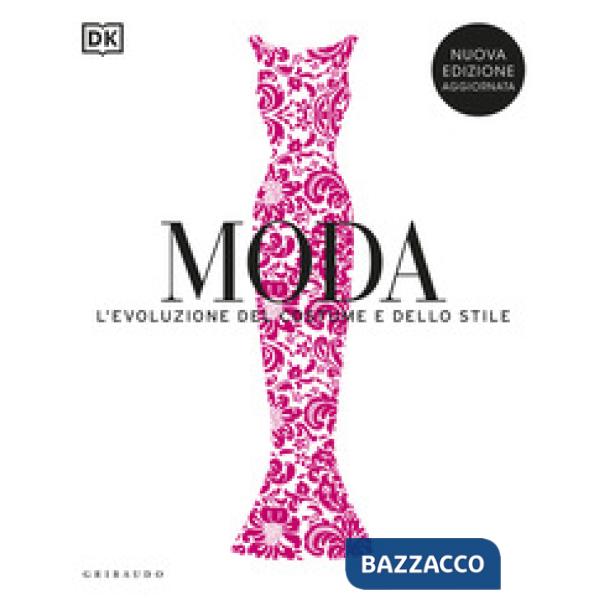 Moda. L'evoluzione del costume e dello stile. Nuova ediz.