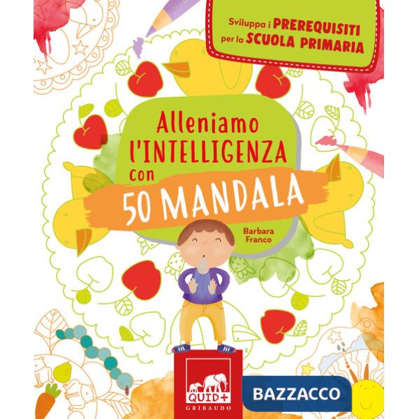 Alleniamo l'intelligenza con 50 mandala. Ediz. illustrata