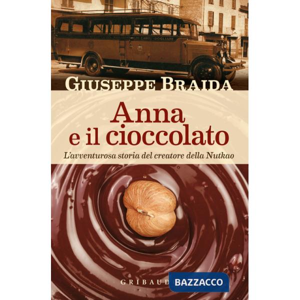 Anna e il cioccolato. L'avventurosa storia del creatore della NutKao