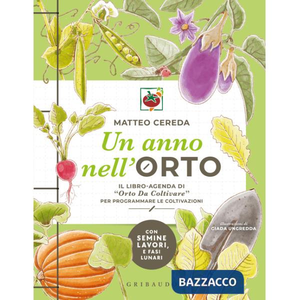 Anno nell'orto. Il libro-agenda di «Orto Da Coltivare» per programmare le coltivazioni (Un)