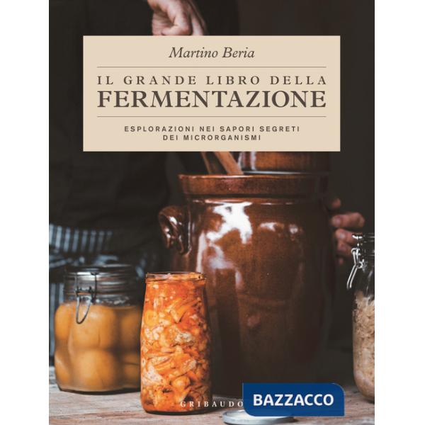 Grande libro della fermentazione. Esplorazioni nei sapori segreti dei microrganismi (Il)