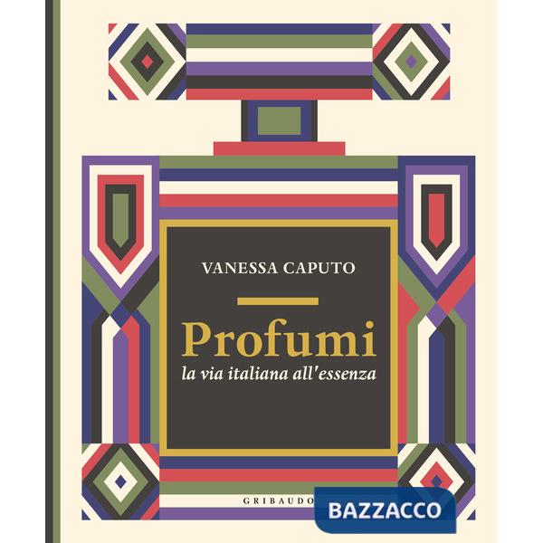 Profumi. La via italiana all'essenza