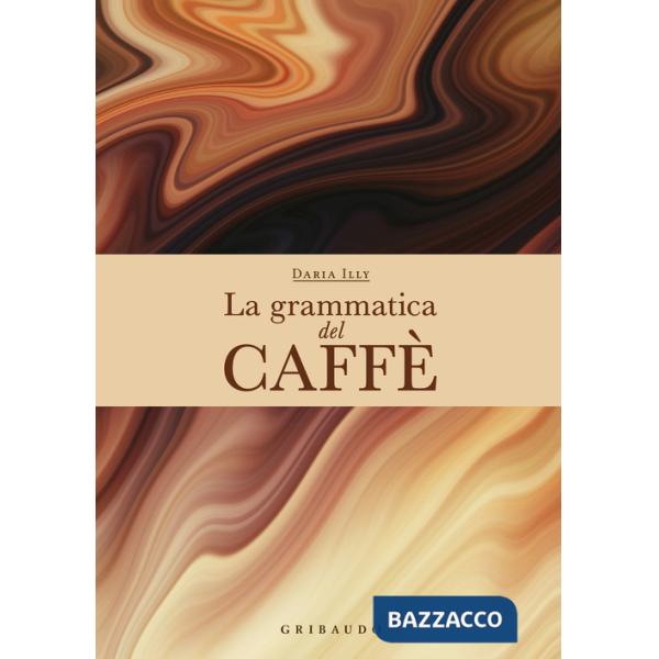 Grammatica del caffè. Ediz. a colori (La)
