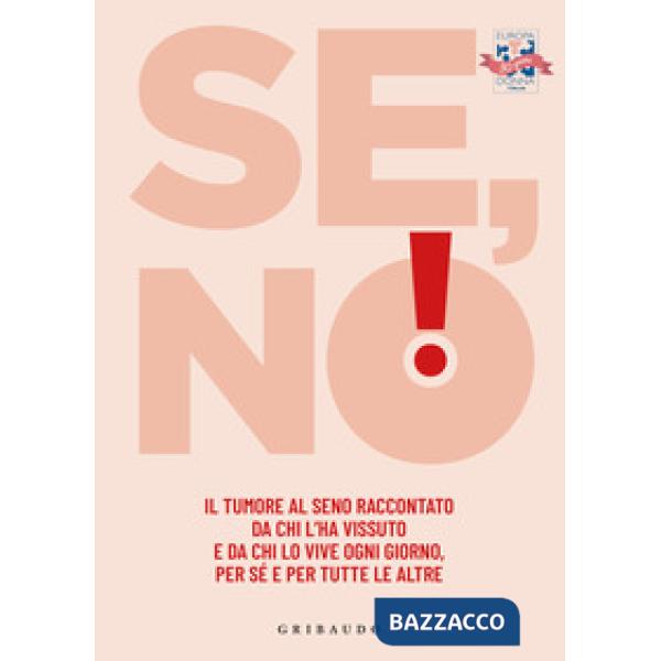 Se, no! Il tumore al seno raccontato da chi l'ha vissuto e lo vive ogni giorno, per sé e per tutte le altre