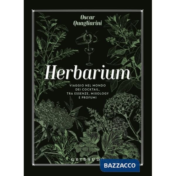 Herbarium. Viaggio nel mondo dei cocktail, tra essenze, mixology e profumi