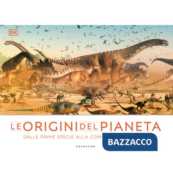 Origini del pianeta. Dalle prime specie alla comparsa dell'uomo (Le)