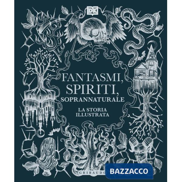 Fantasmi, spiriti, soprannaturale. La storia illustrata