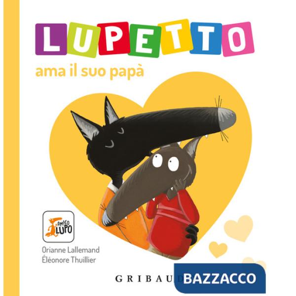 Lupetto ama il suo papa. Amico lupo. Ediz. a colori