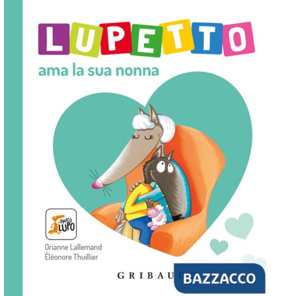 Lupetto ama la sua nonna. Amico Lupo. Ediz. a colori