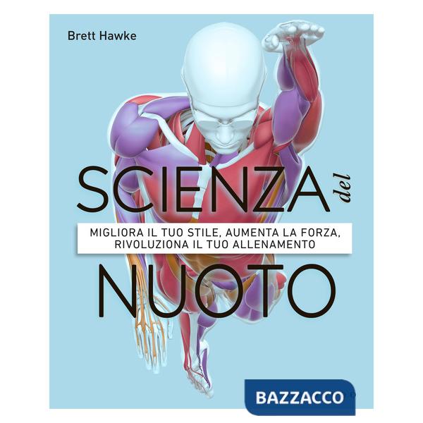 Scienza del nuoto. Migliora il tuo stile, aumenta la forza, rivoluziona il tuo allenamento