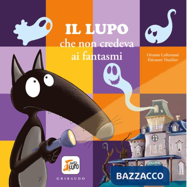 Lupo che non credeva ai fantasmi. Amico lupo. Ediz. a colori