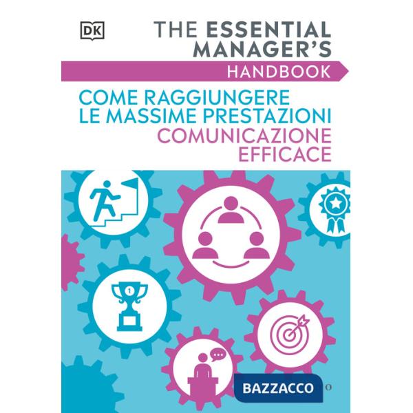 Come raggiungere le massime prestazioni Comunicazione efficace. The essential manager's handbook