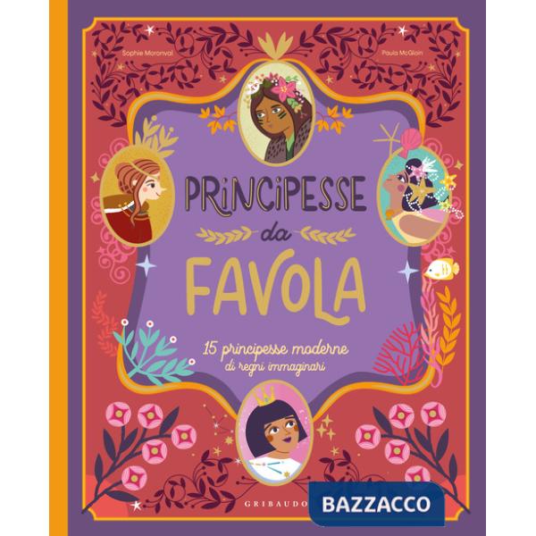 Principesse da favola. 15 principesse moderne di regni immaginari. Ediz. a colori
