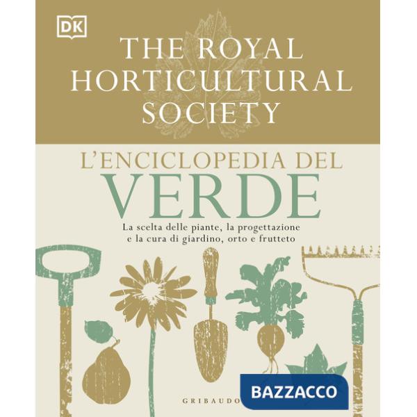 Enciclopedia del verde. La scelta delle piante, la progettazione e la cura di giardino, orto e frutteto (L')