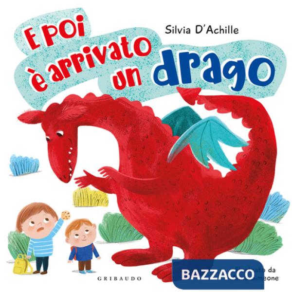 E poi è arrivato un drago. Ediz. a colori