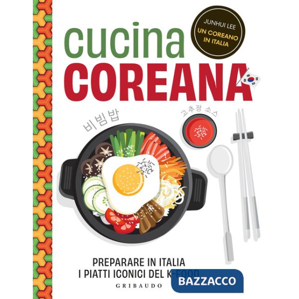Cucina coreana. Preparare in Italia i piatti iconici del K-food
