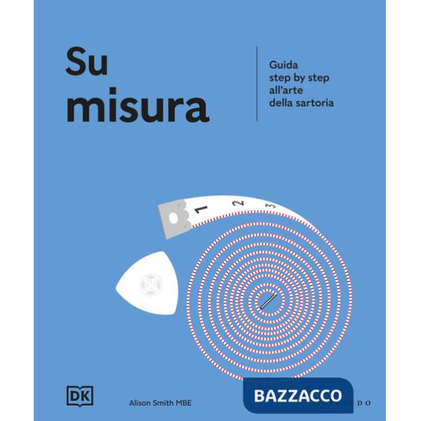 Su misura. Guida step by step all'arte della sartoria
